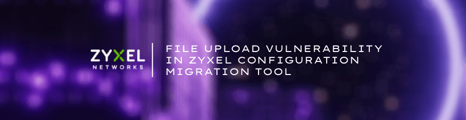 File Upload Vulnerability in ZYXEL Configuration Migration Tool